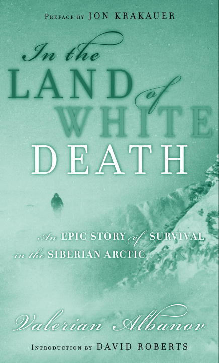 Valerian Albanov/In The Land Of White Death@An Epic Story Of Survival In The Siberian Arctic